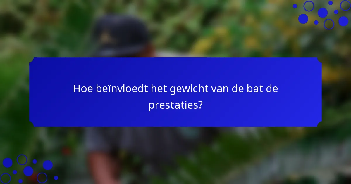 Hoe beïnvloedt het gewicht van de bat de prestaties?