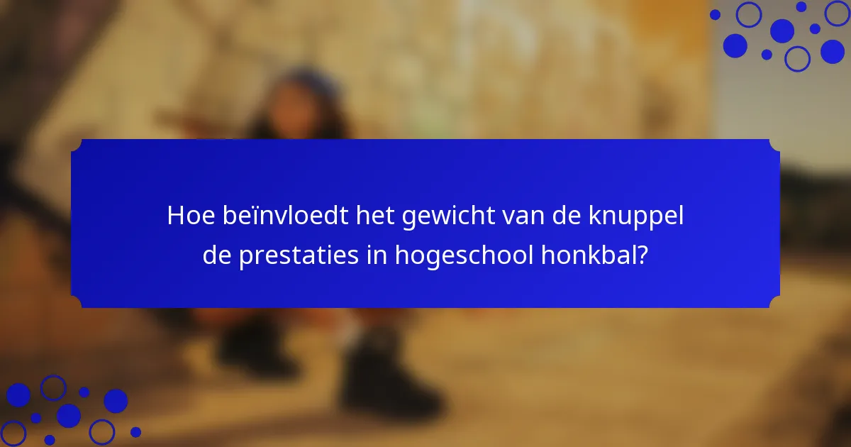 Hoe beïnvloedt het gewicht van de knuppel de prestaties in hogeschool honkbal?