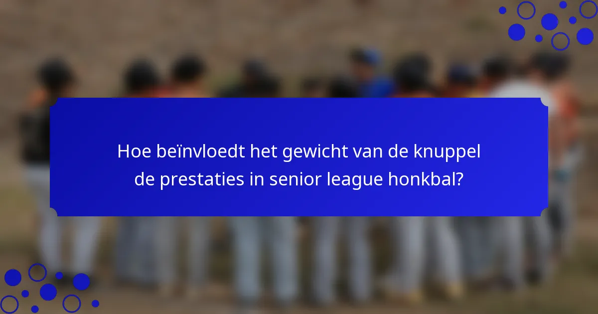 Hoe beïnvloedt het gewicht van de knuppel de prestaties in senior league honkbal?