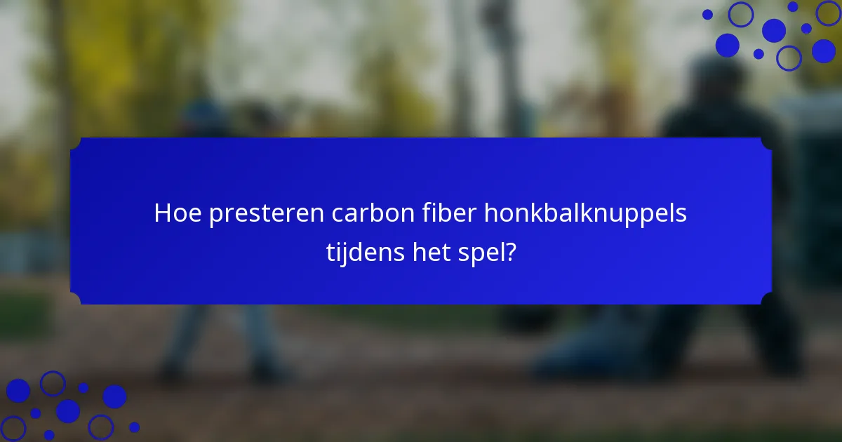 Hoe presteren carbon fiber honkbalknuppels tijdens het spel?
