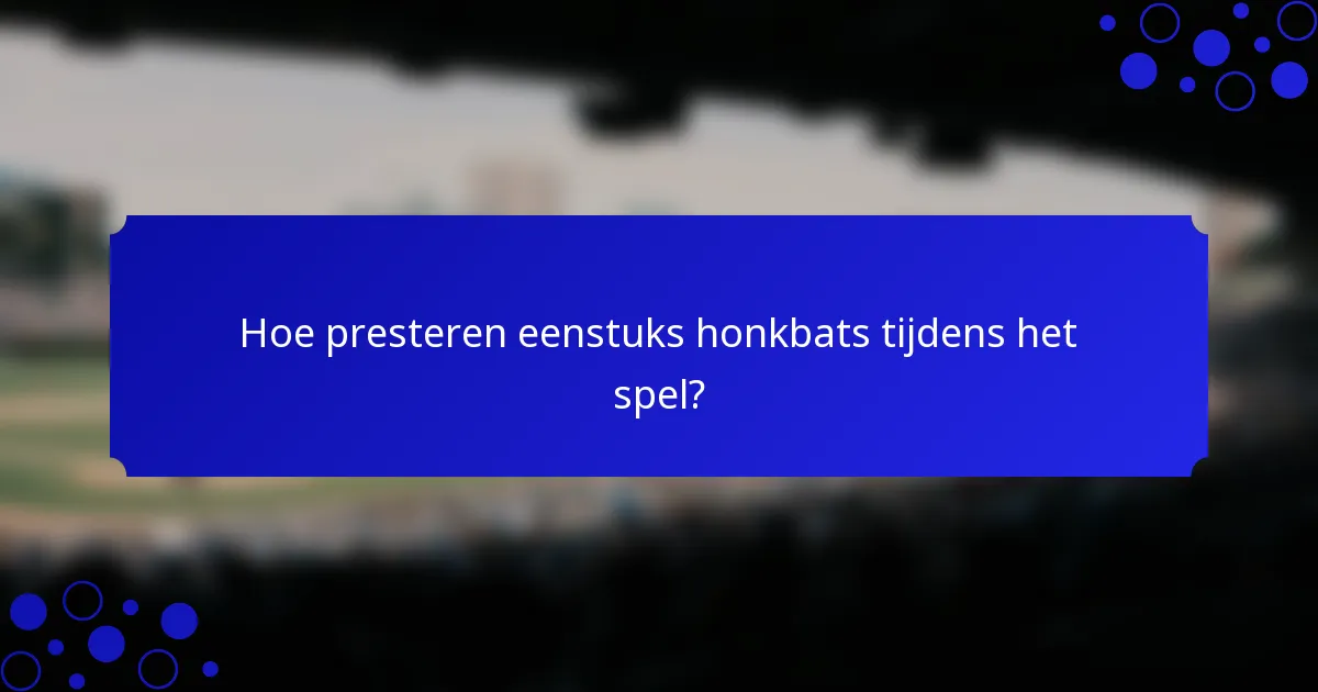 Hoe presteren eenstuks honkbats tijdens het spel?