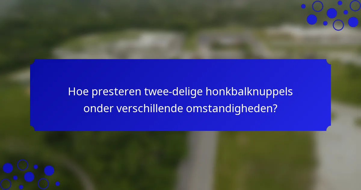 Hoe presteren twee-delige honkbalknuppels onder verschillende omstandigheden?
