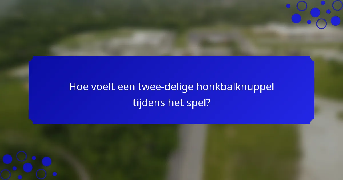 Hoe voelt een twee-delige honkbalknuppel tijdens het spel?